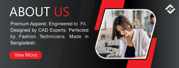 Premium Apparel, Engineered to Fit. Designed by CAD Experts. Perfected by Fashion Technicians. Made in Bangladesh.